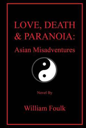 Love, Death & Paranoia de William Bennett Foulk