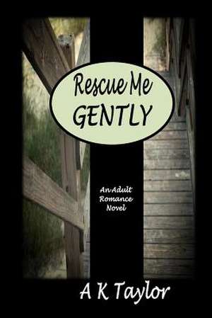 Rescue Me Gently de A. K. Taylor