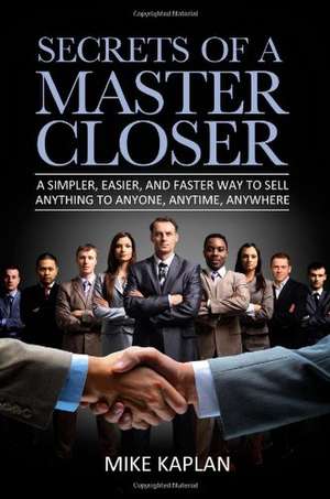 Secrets of a Master Closer de MR Mike Kaplan