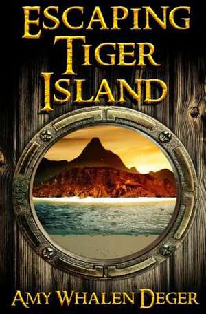 Escaping Tiger Island de Amy Whalen Deger