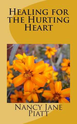 Healing for the Hurting Heart de Nancy Jane Piatt