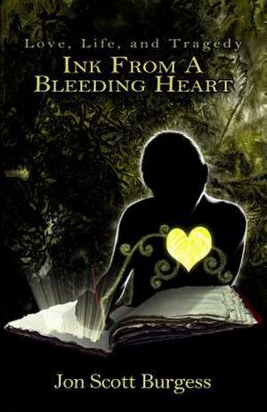 Ink from a Bleeding Heart de Jon Scott Burgess