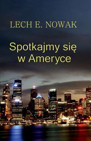 Spotkajmy Sie W Ameryce de Lech E. Nowak