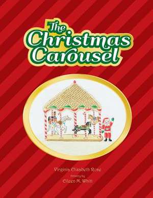 The Christmas Carousel: How to Create a Workplace Where You'll Leave a Legacy of Competent, Committed Employees de Virginia Elizabeth Rose