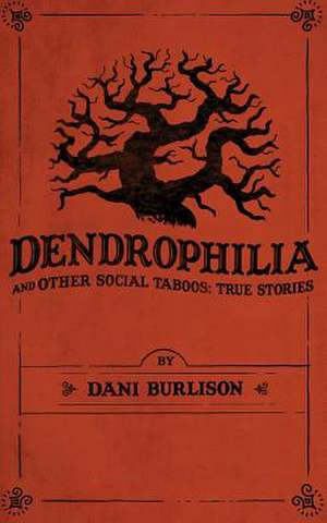 Dendrophilia and Other Social Taboos de Dani Burlison