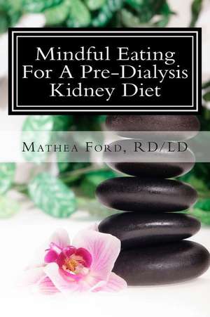 Mindful Eating for a Pre-Dialysis Kidney Diet de Mrs Mathea Ford