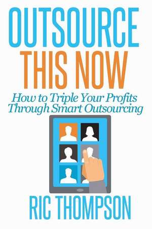 Outsource This Now de Ric Thompson