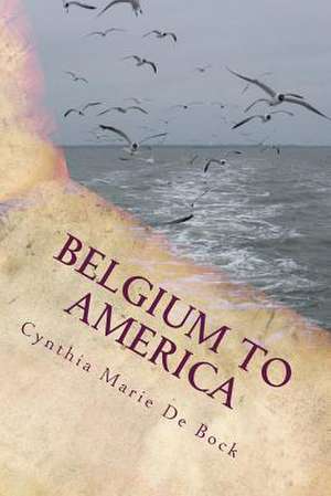 Belgium to America de Cynthia Marie De Bock