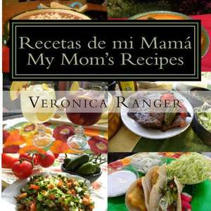 Recetas de Mi Mama de Veronica Ranger