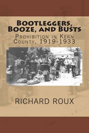 Bootleggers, Booze, and Busts de Richard J. Roux II