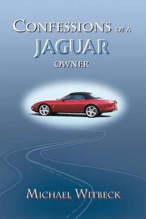 Confessions of a Jaguar Owner de Michael Witbeck