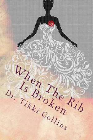 When the Rib Is Broken de Dr Tikki a. Collins