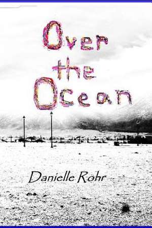 Over the Ocean de Danielle Rohr