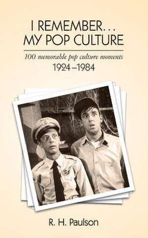 I Remember . . . My Pop Culture de R. H. Paulson