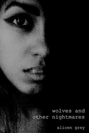 Wolves and Other Nightmares de Alicen Grey