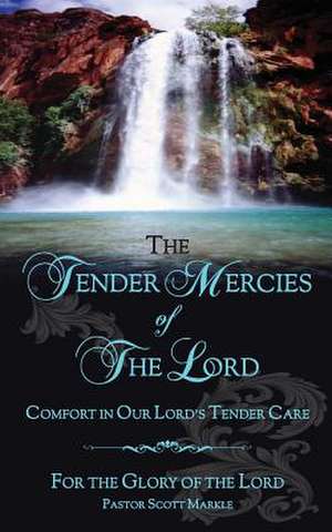 The Tender Mercies of the Lord de Scott Markle