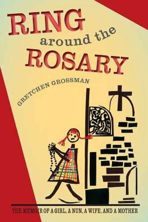 Ring Around the Rosary de Gretchen Grossman Mobley