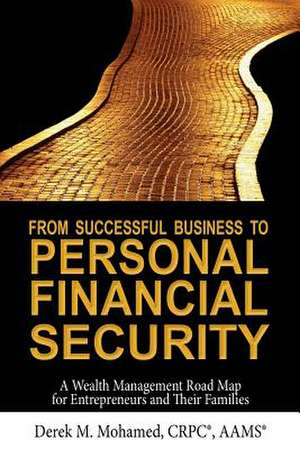 From Successful Business to Personal Financial Security de Derek M. Mohamed