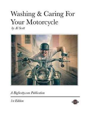 Washing & Caring for Your Motorcycle de Al Scott