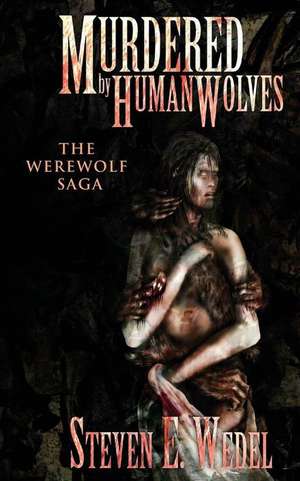 Murdered by Human Wolves de Steven E. Wedel