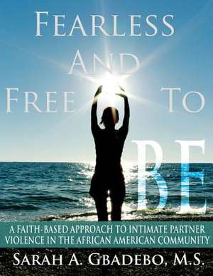 Fearless and Free to Be de Sarah A. Gbadebo