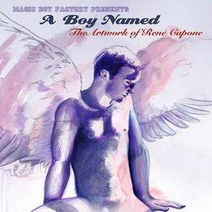 A Boy Named: The Artwork of Rene Capone de MR Rene C. Capone