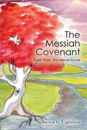 The Messiah Covenant: The Mikveh Scrolls de Steven G. Lightfoot