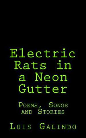 Electric Rats in a Neon Gutter de Luis Galindo