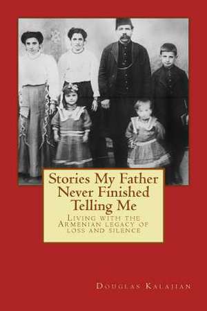 Stories My Father Never Finished Telling Me de Douglas Kalajian