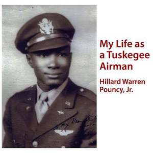 My Life as a Tuskegee Airman de Hillard Warren Pouncy Jr