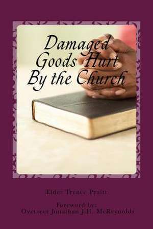 Damaged Goods Hurt by the Church de Trenee L. Pruitt