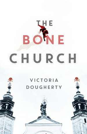 The Bone Church de Victoria Dougherty