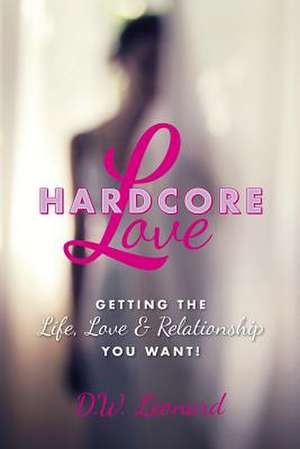 Hardcore Love de D. W. Leonard