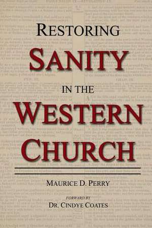 Restoring Sanity in the Western Church de Maurice D. Perry