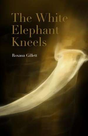 The White Elephant Kneels de Roxana Gillett