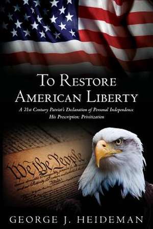 To Restore American Liberty de George J. Heideman