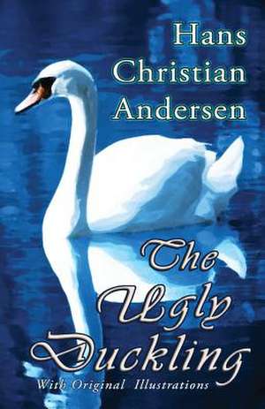 The Ugly Duckling (with Original Illustrations) de Hans Christian Andersen