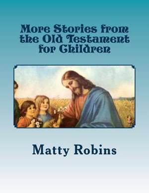 More Stories from the Old Testament for Children de Matty Robins