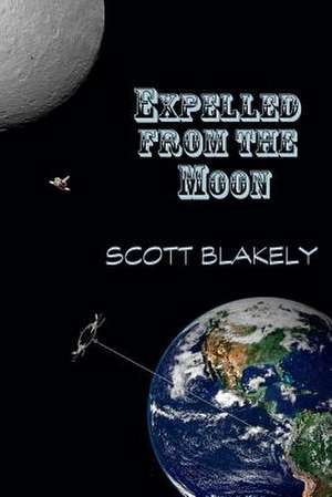 Expelled from the Moon de Scott Blakely