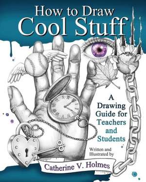 How to Draw Cool Stuff de Catherine V Holmes