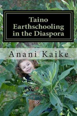 Taino Earthschooling in the Diaspora de Anani Kaike