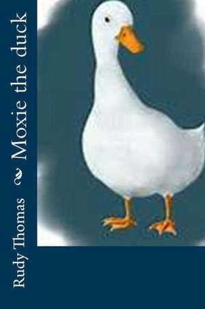 Moxie the Duck: A Resource for Trainers and Facilitators de Rudy Thomas