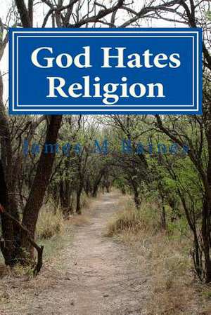 God Hates Religion de MR James M. Raines