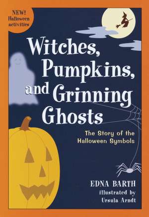 Witches, Pumpkins, and Grinning Ghosts: The Story of the Halloween Symbols de Edna Barth