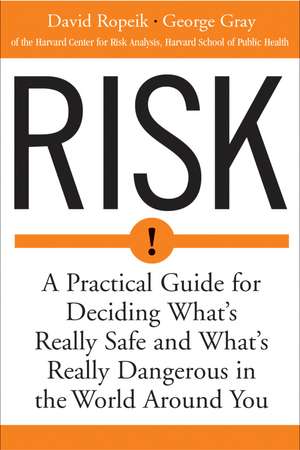 Risk: A Practical Guide for Deciding What's Really Safe and What's Really Dangerous in the World Around You de David Ropeik