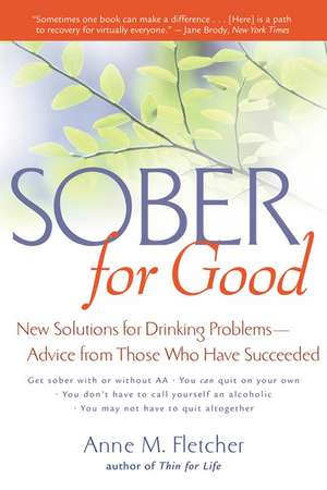 Sober For Good: New Solutions for Drinking Problems -- Advice from Those Who Have Succeeded de Anne M. Fletcher, M.S., R.D.