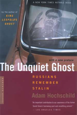 The Unquiet Ghost: Russians Remember Stalin de Adam Hochschild