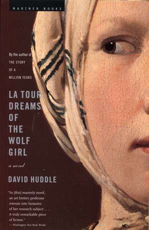 La Tour Dreams Of The Wolf Girl: A Novel de David Huddle