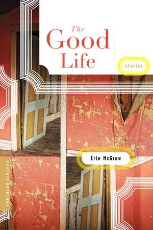 The Good Life: Stories de Erin McGraw