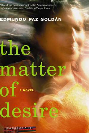 The Matter Of Desire: A Novel de Edmundo Paz Soldan